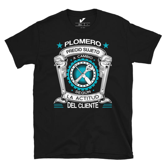 Price Subject to Change Customer's Attitude Plumber T-Shirt Spanish