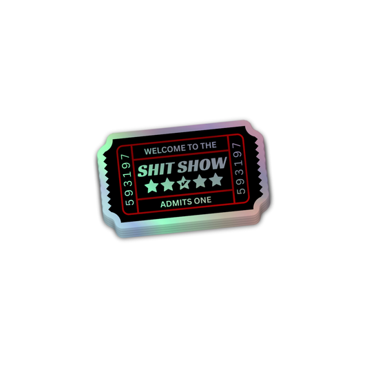 Sh*t Show Ticket Holographic Sticker 3 Inch Decal