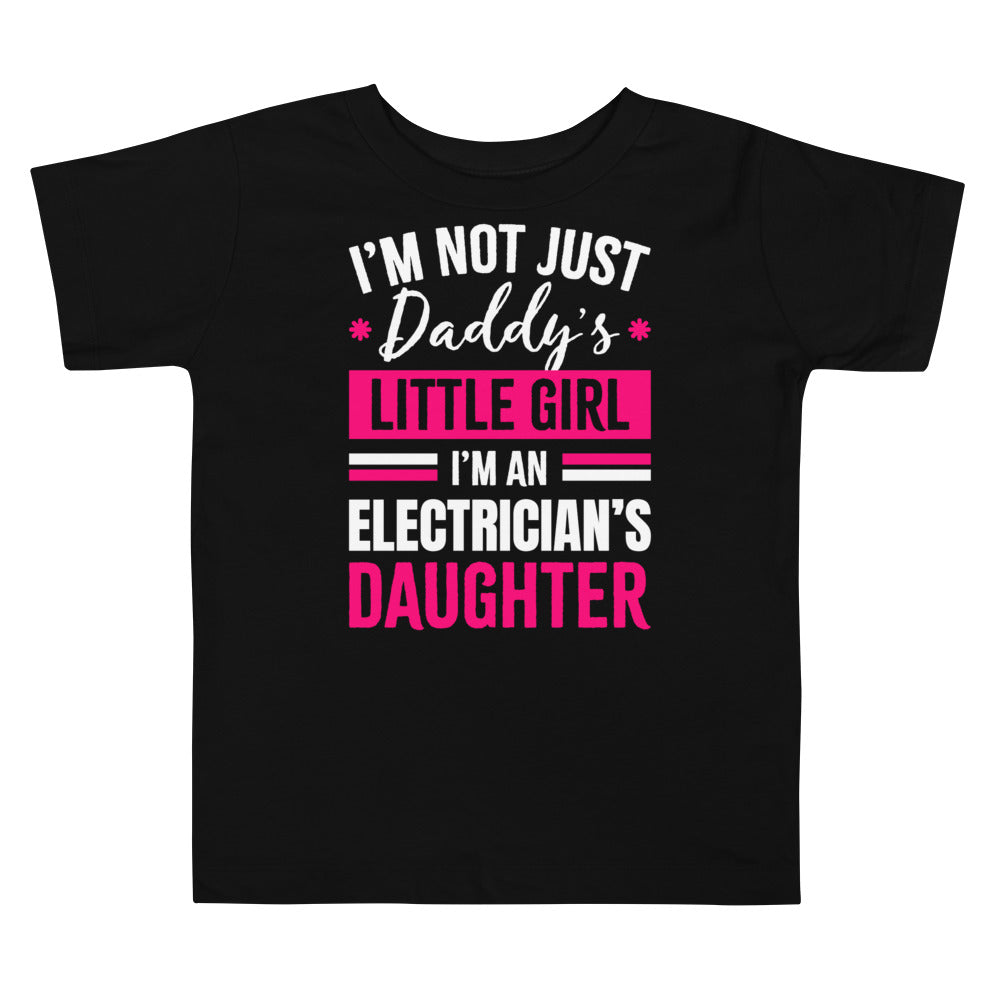 I'm Not just Daddy's Little Girl Electrician's Daughter Toddler Shirt