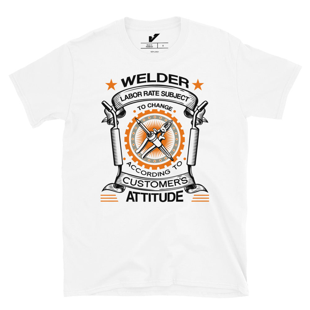 Price Subject to Change Customer's Attitude Welder T-Shirt